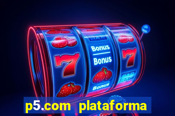 p5.com plataforma de jogos